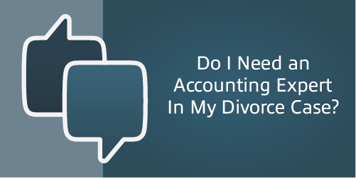 Do I Need an Accounting Expert in My Divorce Case?