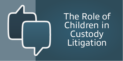 The Role of Children in Custody Litigation – Men’s Divorce