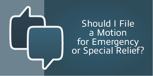 Should I File a Motion for Emergency or Special Relief?