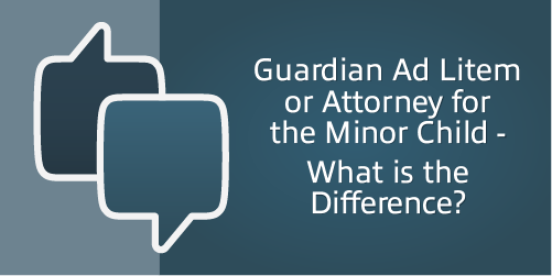 Guardian Ad Litem or Attorney for the Minor Child –
