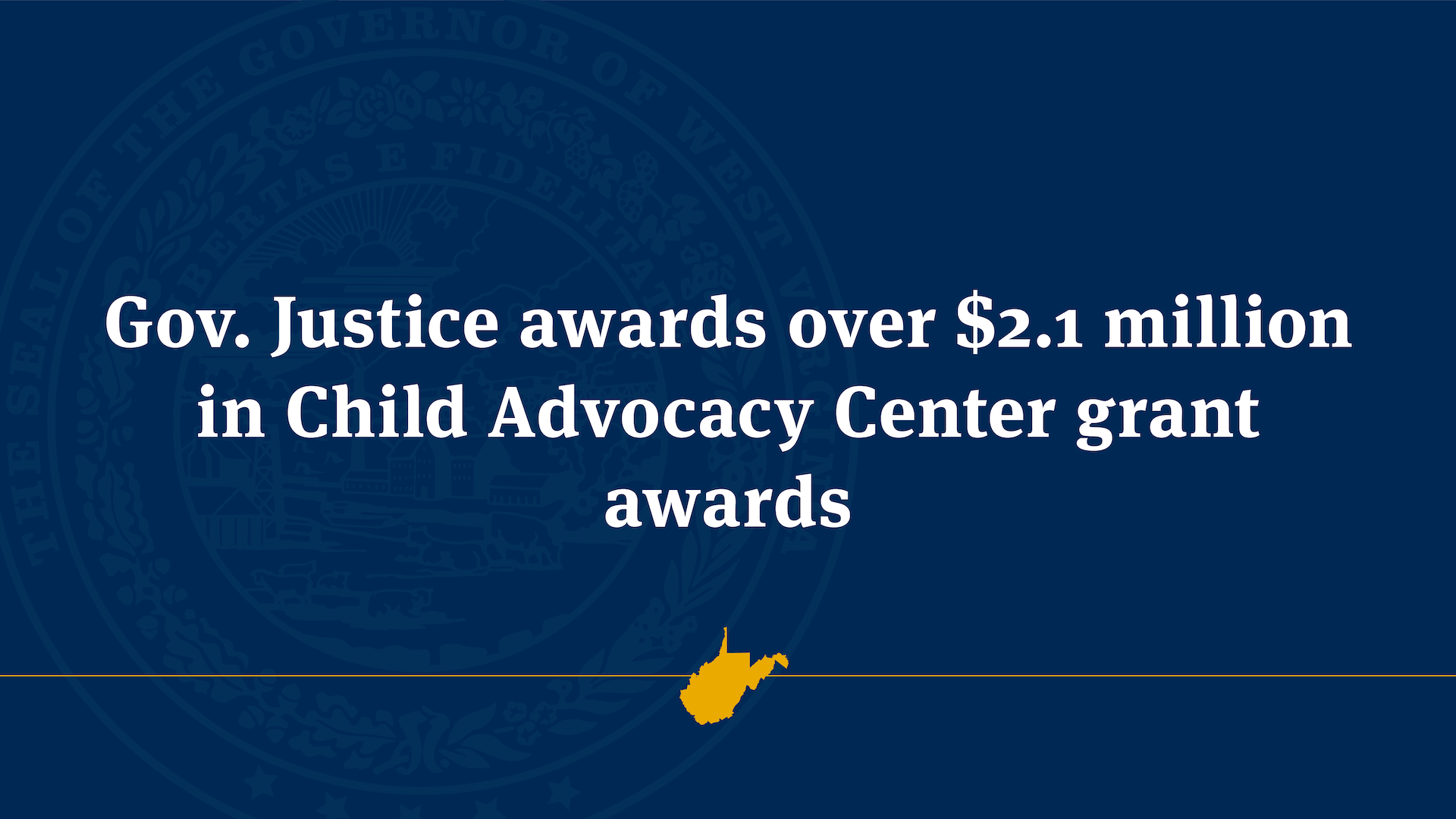 Gov. Justice awards over $2.1 million in Child Advocacy Center
